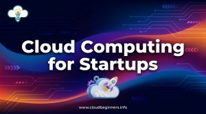 Cloud Computing for Startups