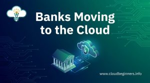 banks moving to the cloud