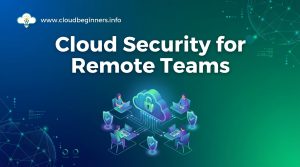 cloud security for remote teams
