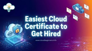 easiest cloud certificate to get hired