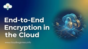 end-to-end encryption in the cloud